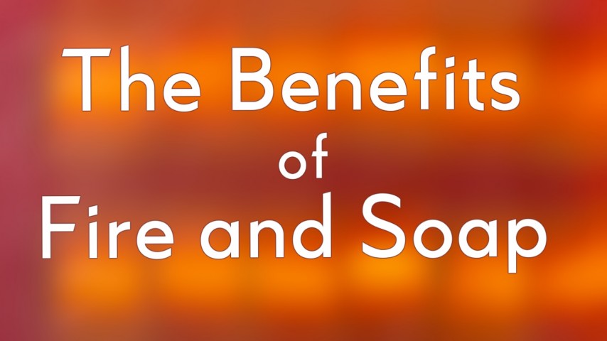 The Benefits of Fire and Soap - Bro. Cohron - Audio