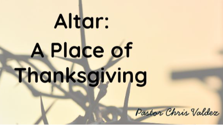 Altar : A Place of Thanksgiving Altar : A Place of Thanksgiving