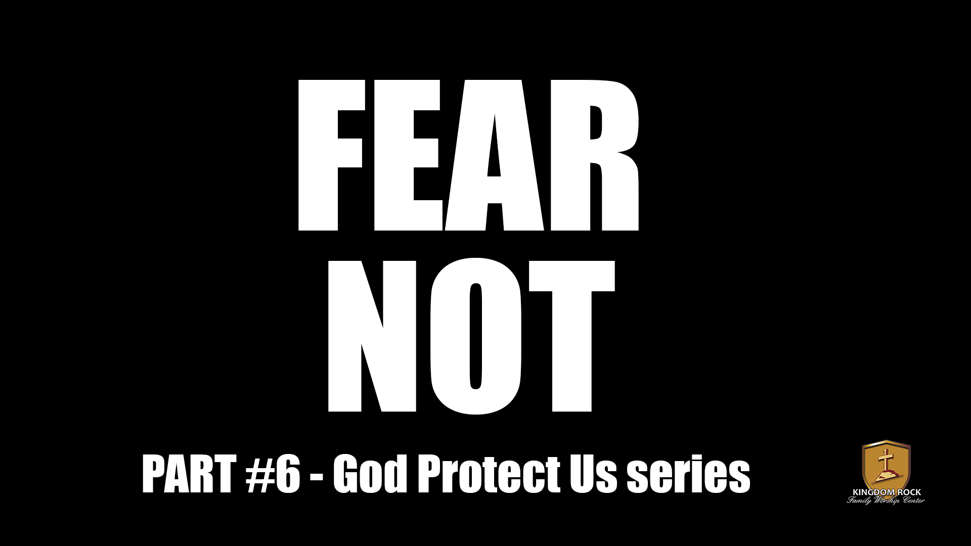Fear Not [God Protect Us series Part 6]
