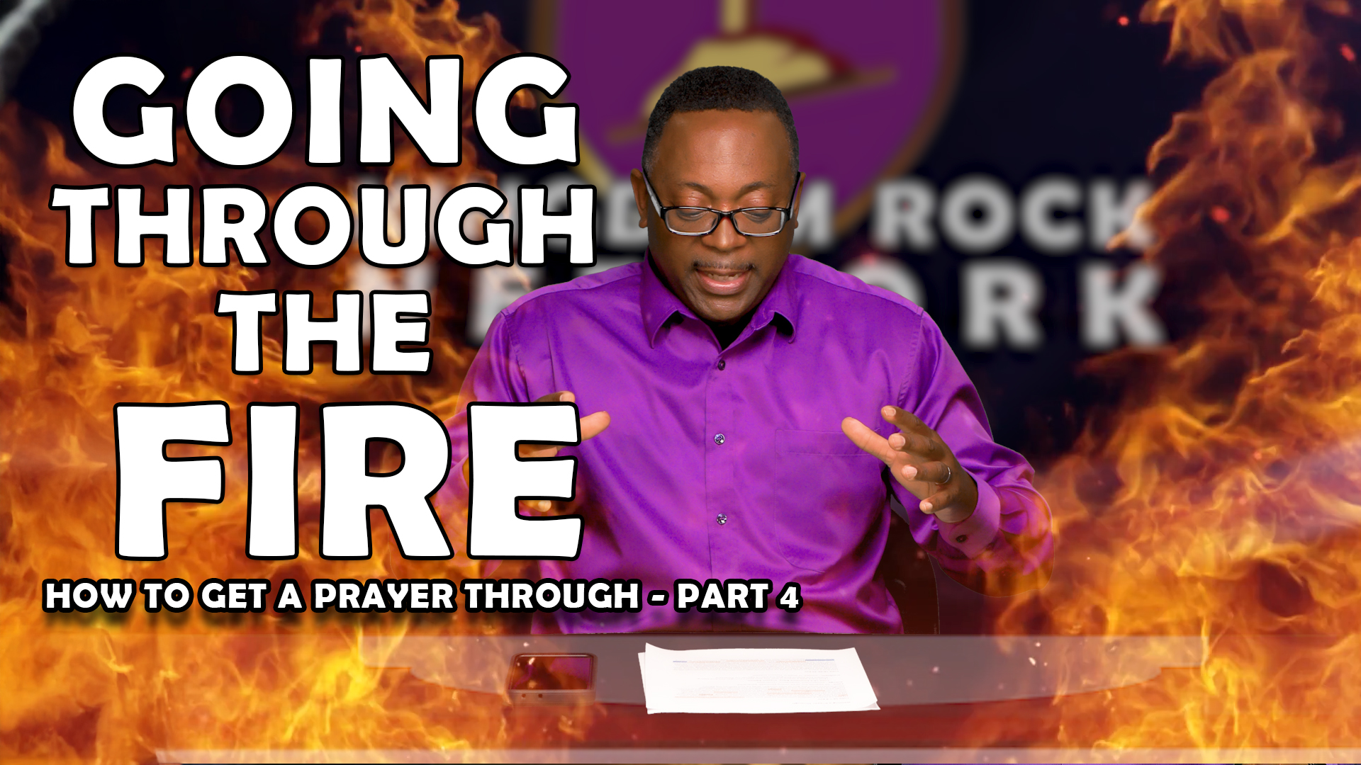 The Fire Is Real | Part 4 of Getting A  Prayer Through