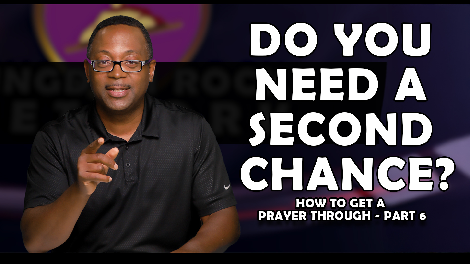 Do You Need A Second Chance? | Part 6 of Getting A  Prayer Through