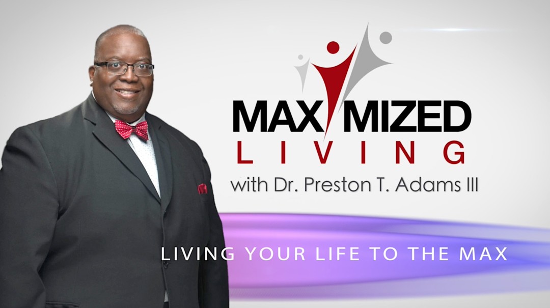 Maximized Living with Dr. Preston T. Adams III #110 - Audio