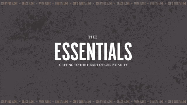 The Essentials - Getting To The Heart Of Christianity 5/5: Gods Glory Alone: What is the Point?