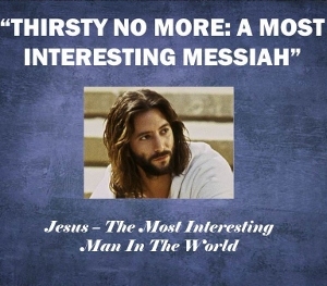 Thirsty No More: A Most Interesting Messiah - Audio