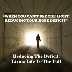 When You Can't See The Light: Reducing Your Hope Deficit - Audio