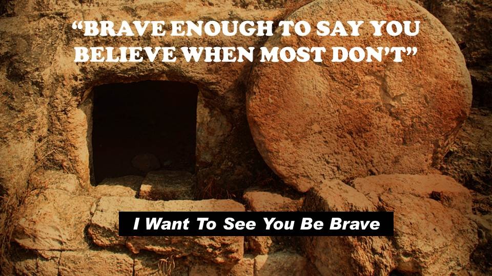 BRAVE ENOUGH TO SAY YOU BELIEVE WHEN MOST DON’T - Audio