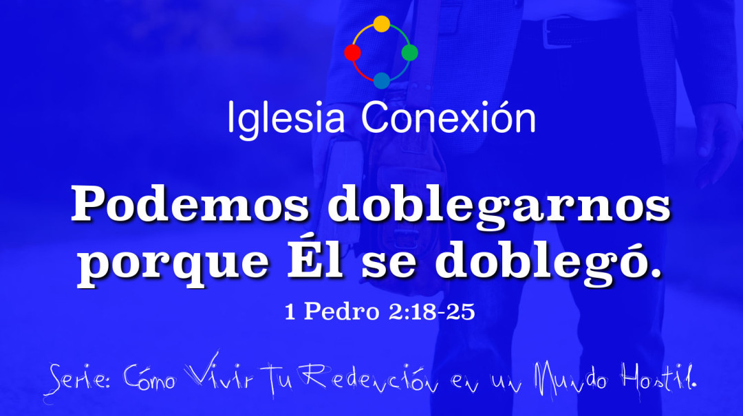 Podemos doblegarnos porque El se doblegó