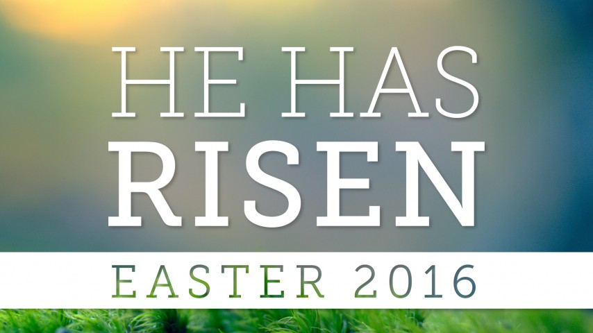 He Has Risen: Easter 2016