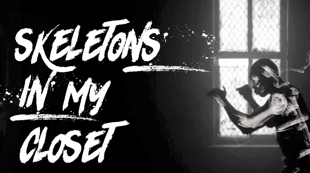 Skeletons In My Closet - BONFIRE! Skeletons In My Closet - BONFIRE!