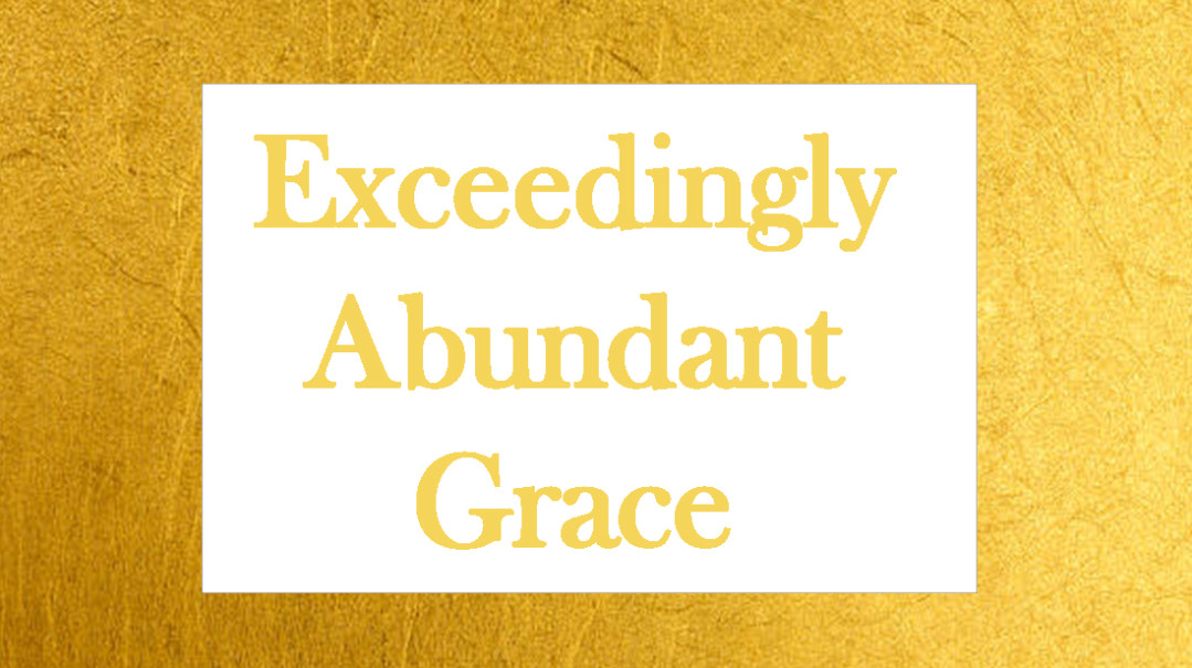 Exceedingly Abundant Grace 2 - Audio