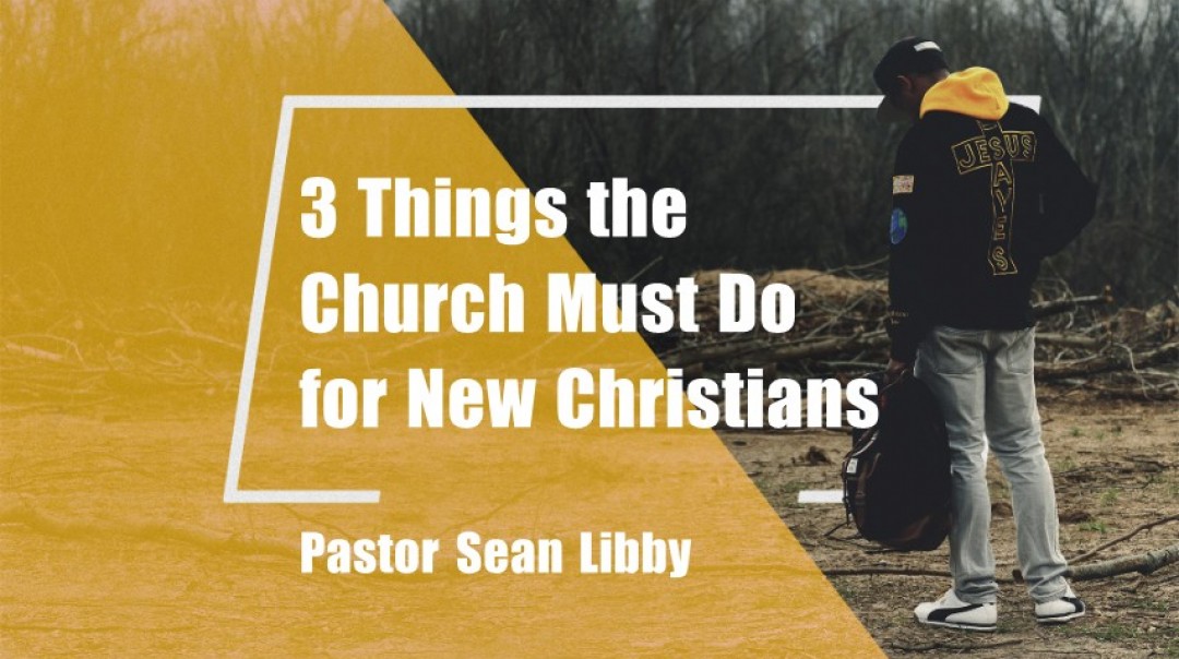 3 Things the Church Must Do For New Christians - Audio 3 Things the Church Must Do For New Christians - Audio