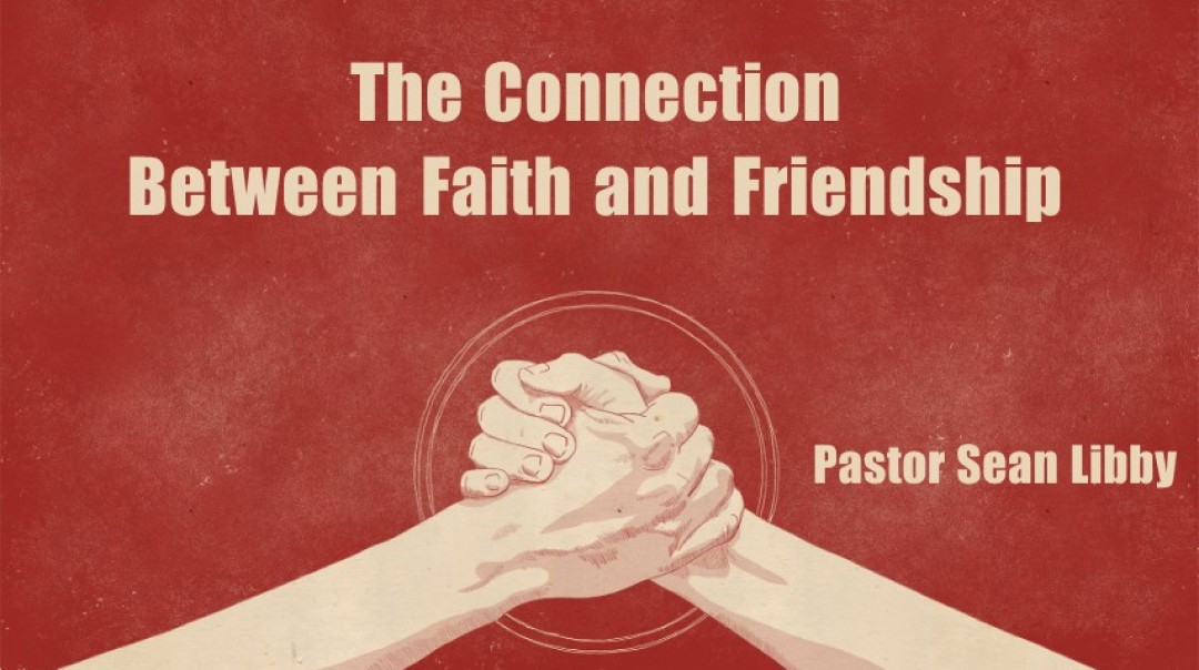 The Connection Between Faith and Friendship - Audio The Connection Between Faith and Friendship - Audio