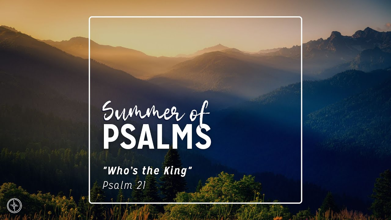Who's the King | Psalm 21 | July 6. 2025 - Audio