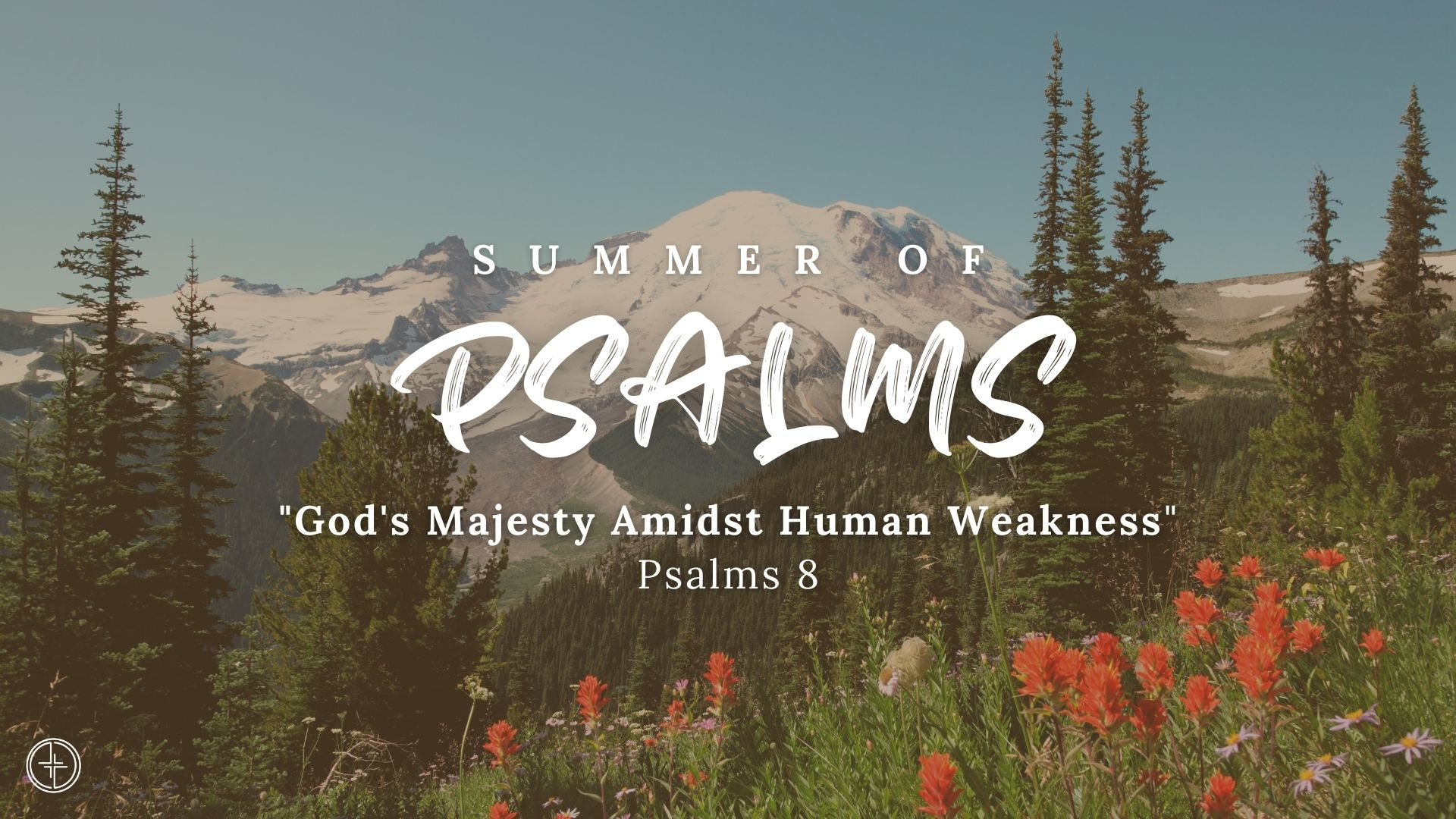 Psalm 8 | God's Majesty Amidst Human Weakness | July 16, 2023 | Summer of Psalms - Audio