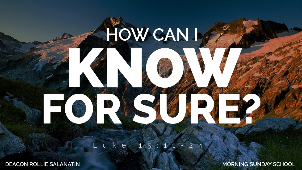 "HOW CAN I KNOW FOR SURE?"  | Deacon Rollie Salanatin | Morning Sunday School (November 6, 2016) - Audio "HOW CAN I KNOW FOR SURE?"  | Deacon Rollie Salanatin | Morning Sunday School (November 6, 2016) - Audio