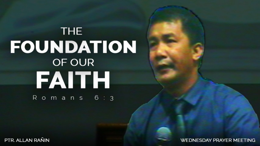 "THE FOUNDATION OF OUR FAITH" | Ptr. Allan Rañin | Wednesday Prayer Meeting (November 9, 2016) - Audio "THE FOUNDATION OF OUR FAITH" | Ptr. Allan Rañin | Wednesday Prayer Meeting (November 9, 2016) - Audio