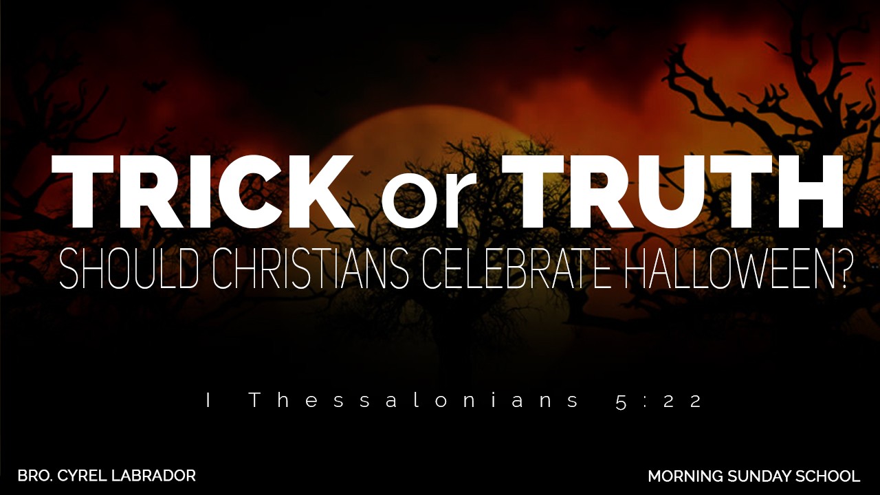 TRICK or TRUTH | Bro. Cyrel Labrador | Morning Sunday School Service (October 30, 2016) - Audio TRICK or TRUTH | Bro. Cyrel Labrador | Morning Sunday School Service (October 30, 2016) - Audio