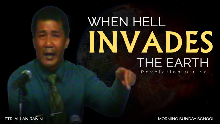 "WHEN HELL INVADES THE EARTH" | Ptr. Allan Rañin | Morning Sunday School (November 13, 2016) - Audio "WHEN HELL INVADES THE EARTH" | Ptr. Allan Rañin | Morning Sunday School (November 13, 2016) - Audio