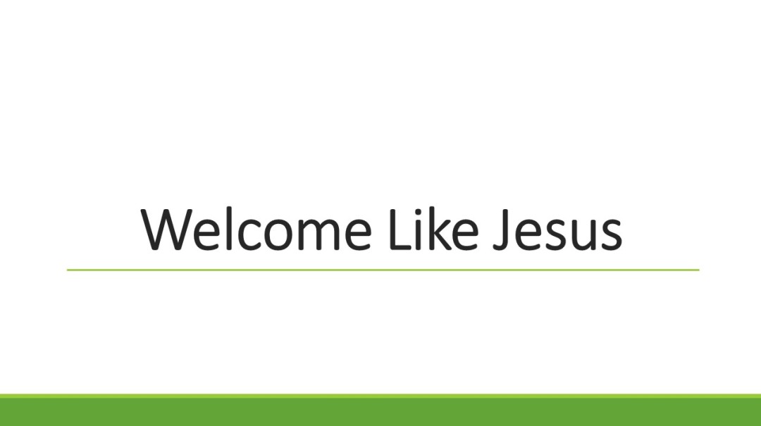 Welcome Like Jesus Welcome Like Jesus