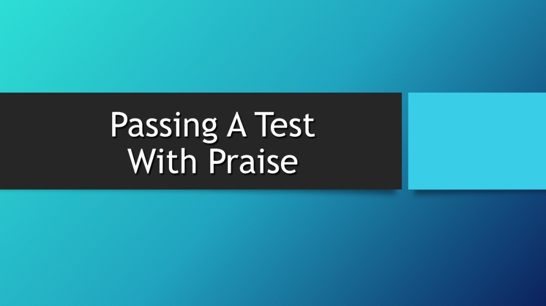 Passing A Test With Praise Passing A Test With Praise