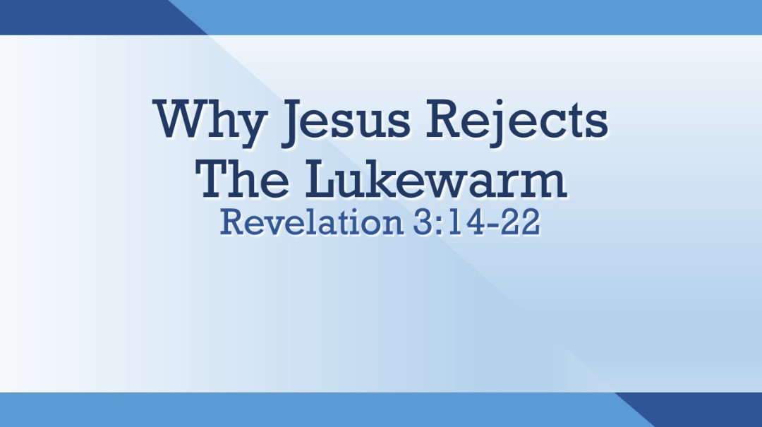 Why Jesus Rejects The Lukewarm Why Jesus Rejects The Lukewarm