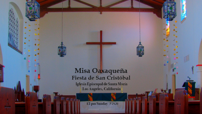 Misa Oaxaqueña - Fiesta de San Cristóbal - Iglesia Episcopal de Santa Maria, Los Angeles, California