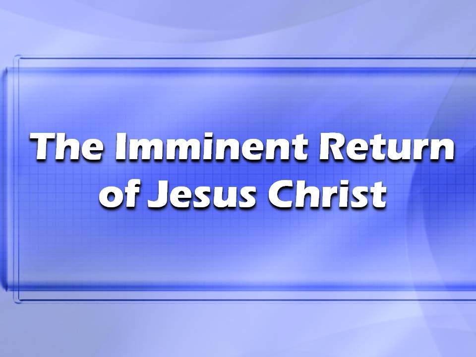 The Imminent Return of Christ