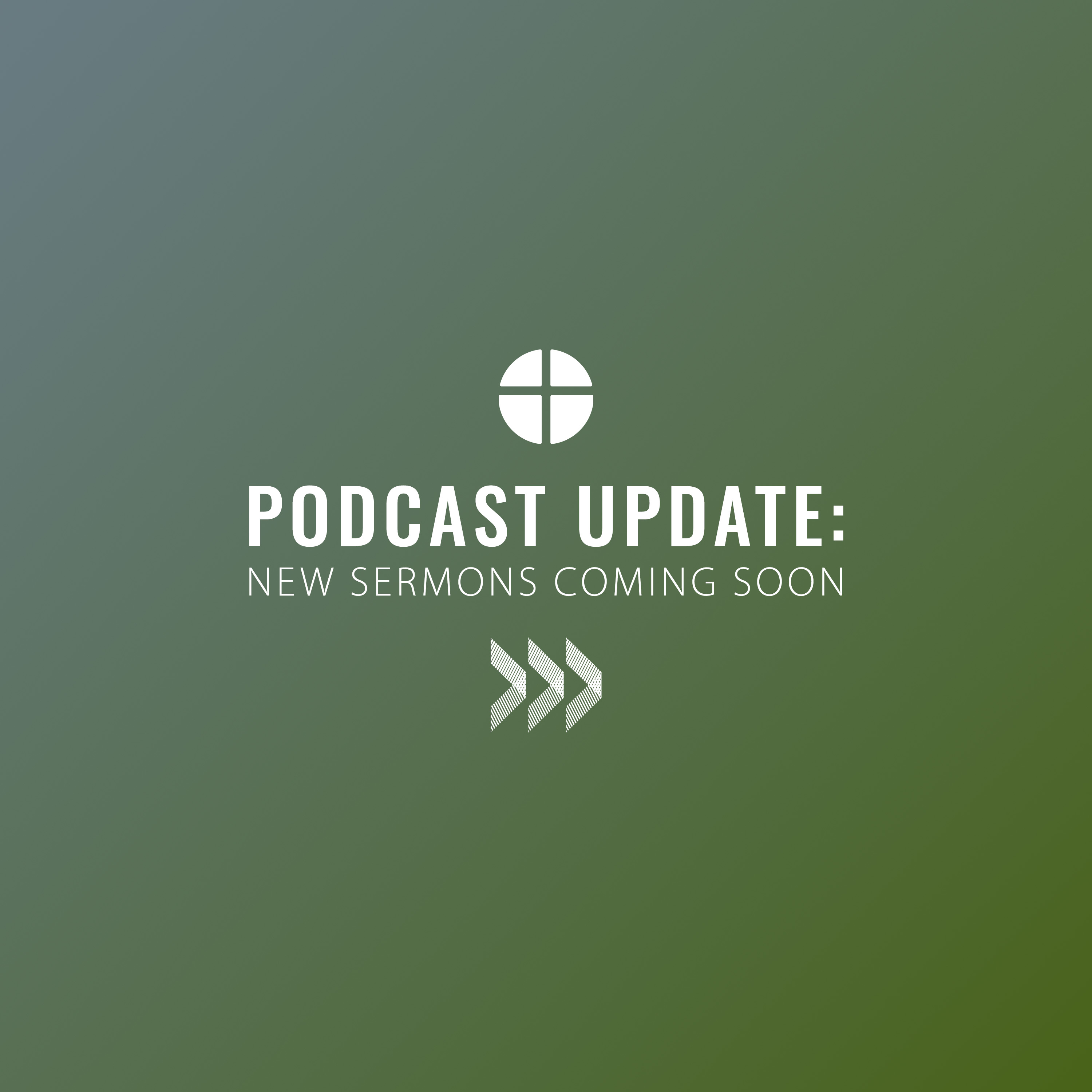 Podcast Update: New Sermons Coming Soon episode artwork