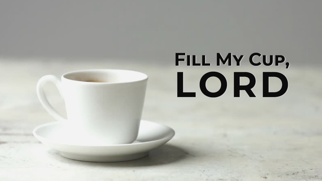 Fill My Cup, Lord
