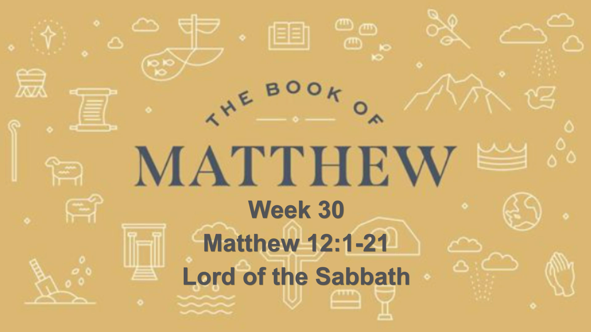 The Book Of Matthew - Week 30 / 12:1-21 Lord of the Sabbath