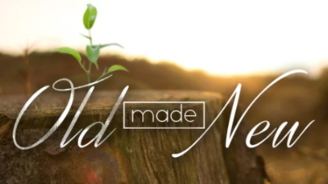 Old Made New