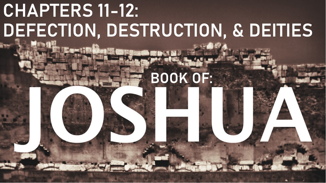 Joshua 11-12 Defection, Destruction, & Deities - Audio