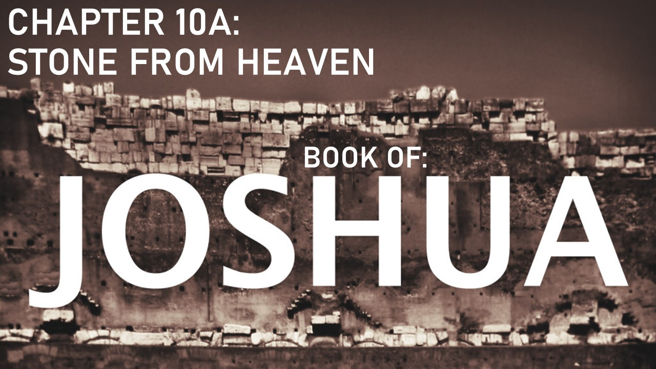 Joshua 10a Stoned from Heaven - Audio