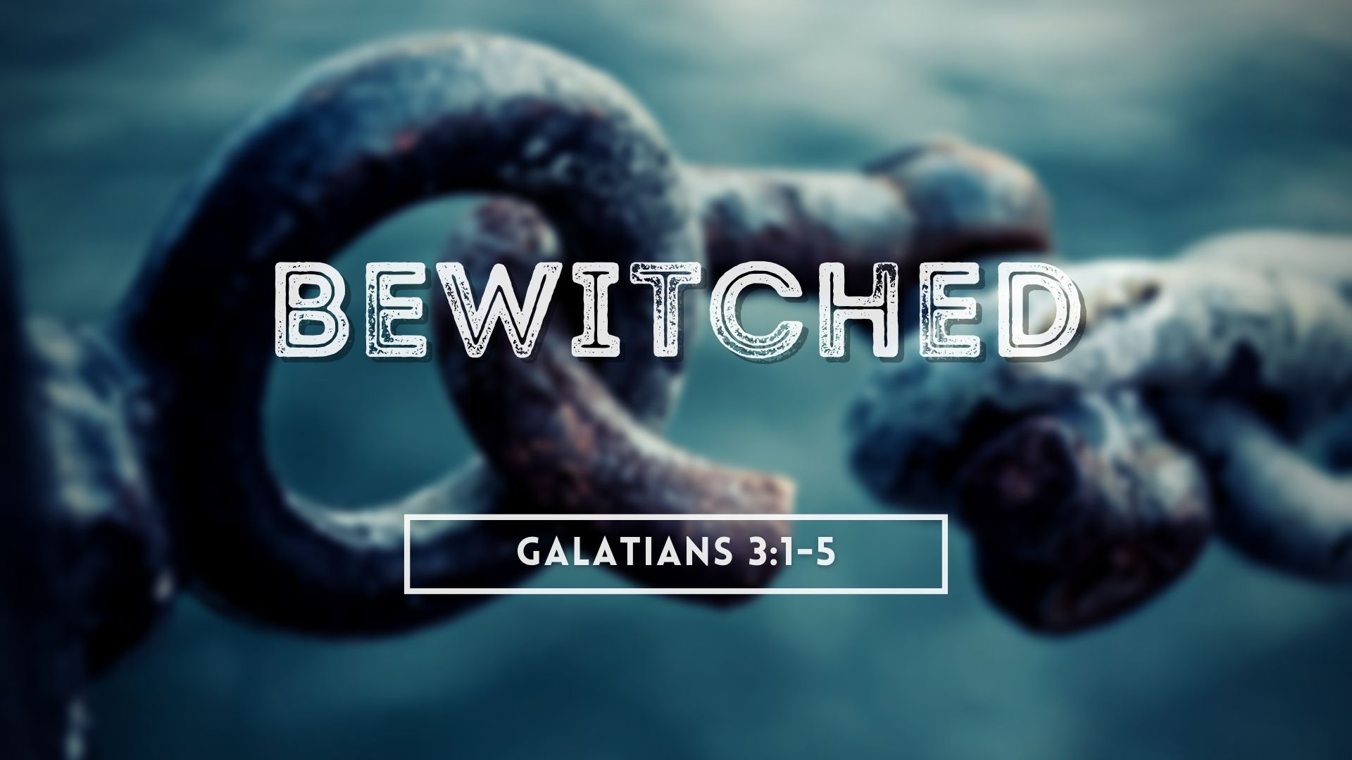 Bewitched | Galatians 3:1-5