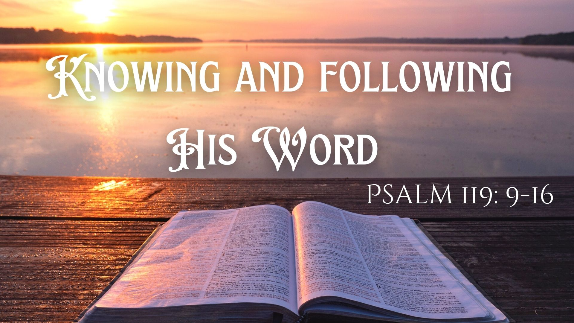 Knowing and following His Word | Psalm 119:9-16