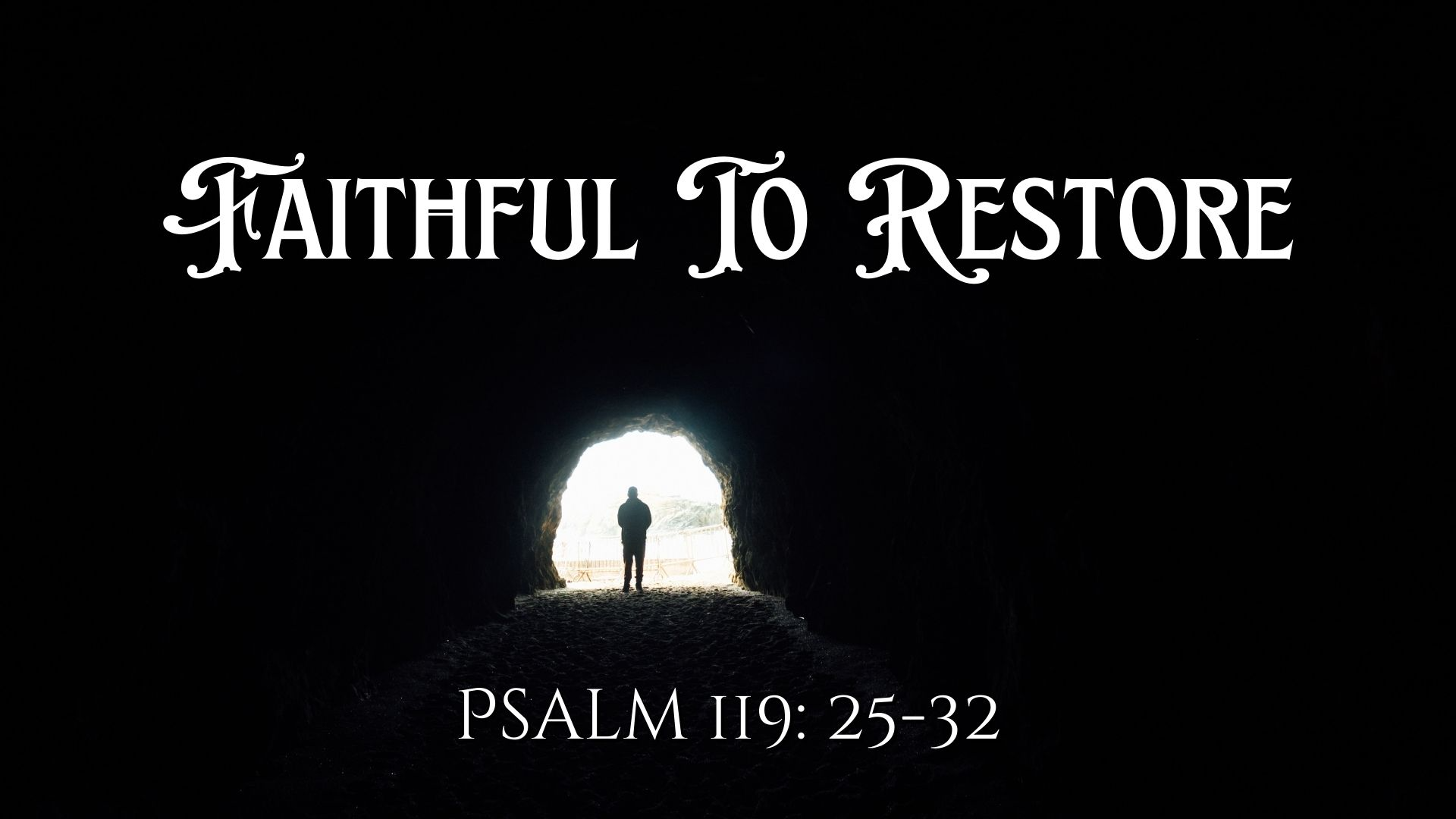 Faithful To Restore| Psalm 119: 25-32