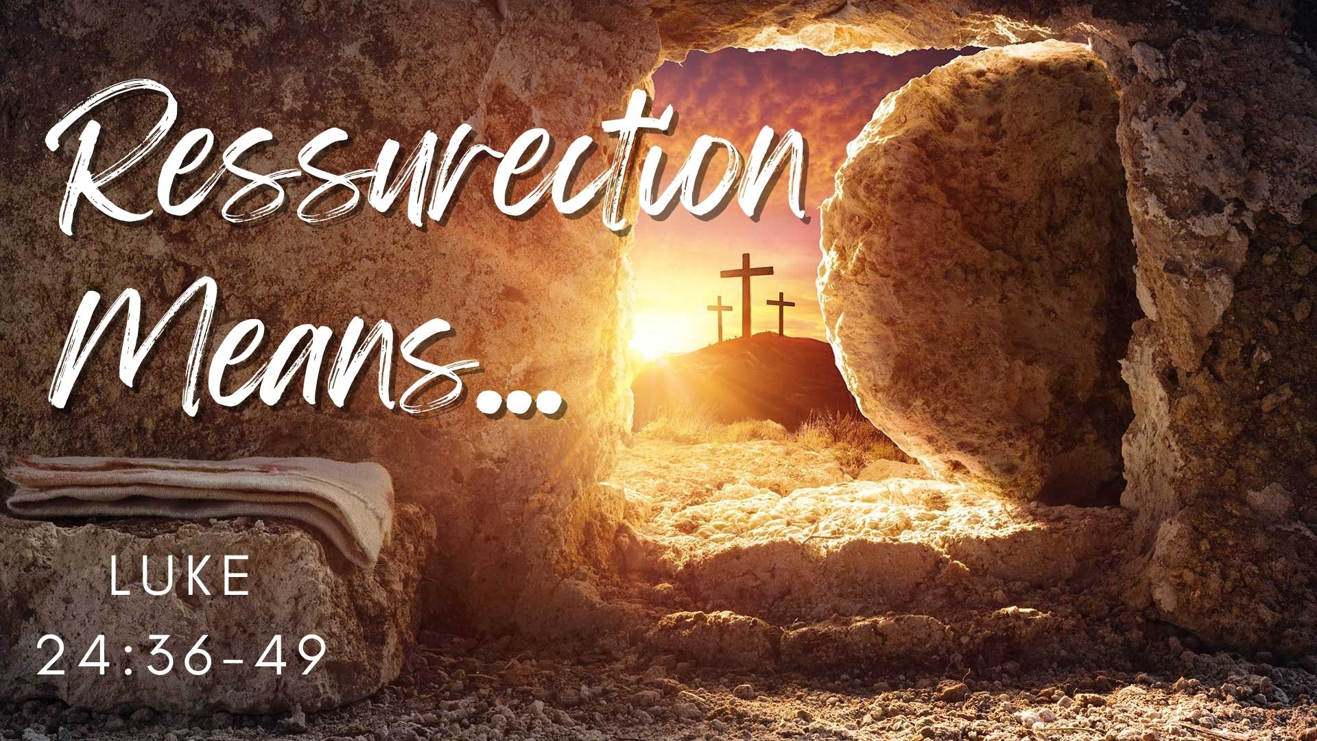 Resurrection Means... | Luke 24:36-49 | Easter Sunday 2022