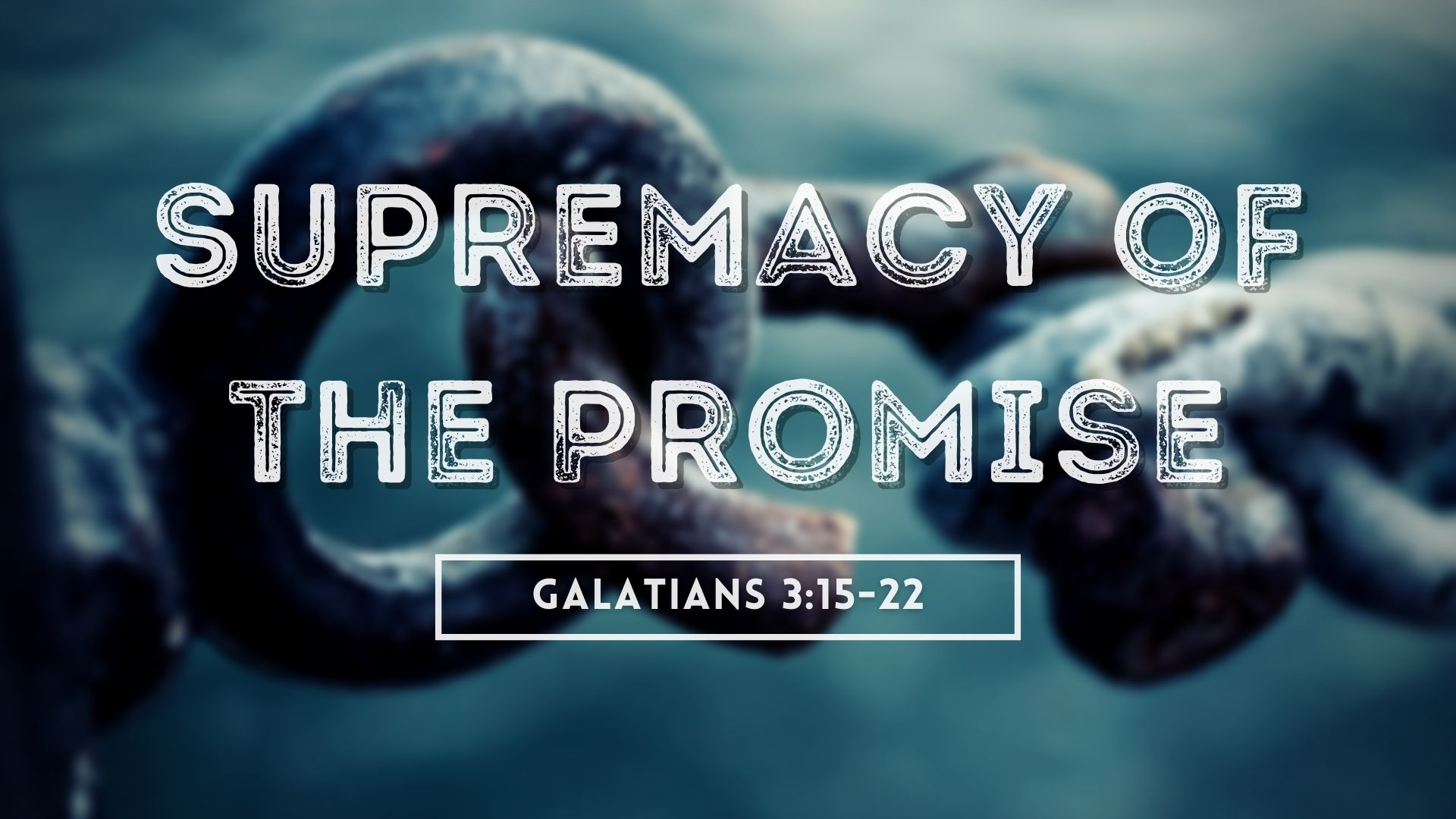 Supremacy of the Promise | Galatians 3:15-22
