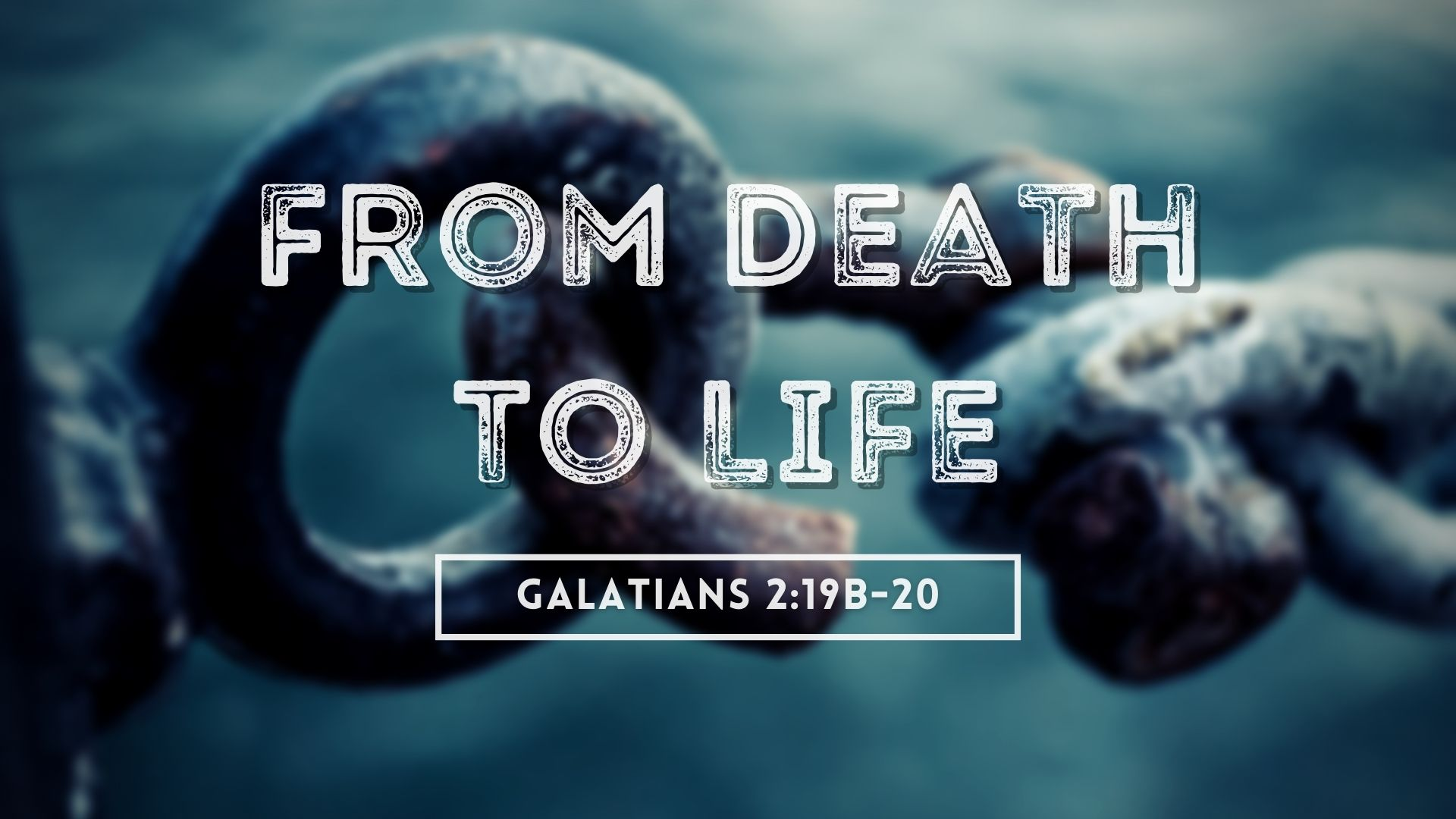 From Death to Life | Galatians 2:19b-20