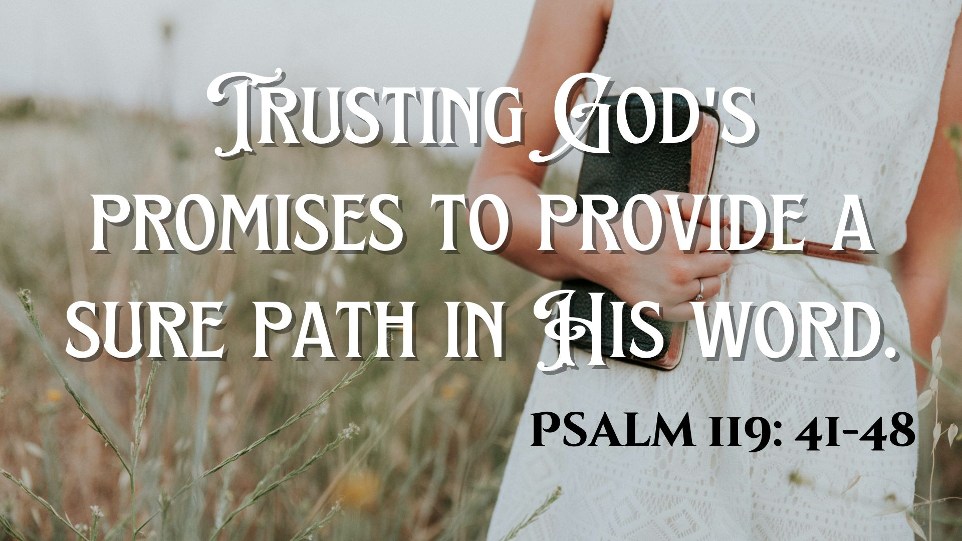 Trusting God's promises to provide a sure path in His word. | Psalm 119:41-48 