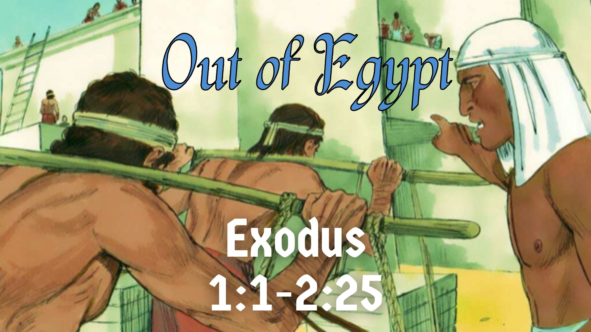 Out of Egypt | Exodus: 1:1 – 2:25