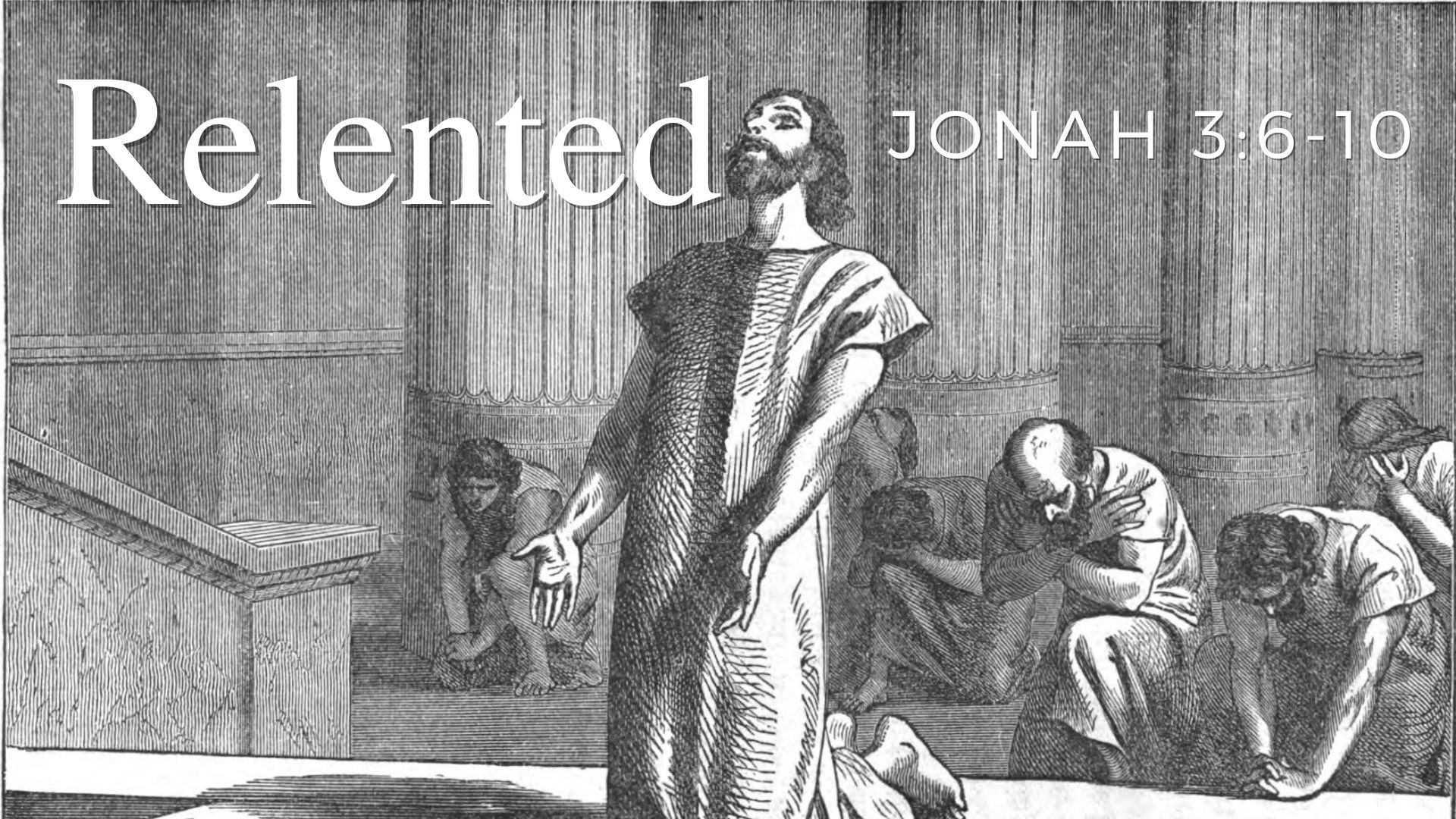 Relented | Jonah 3:6-10