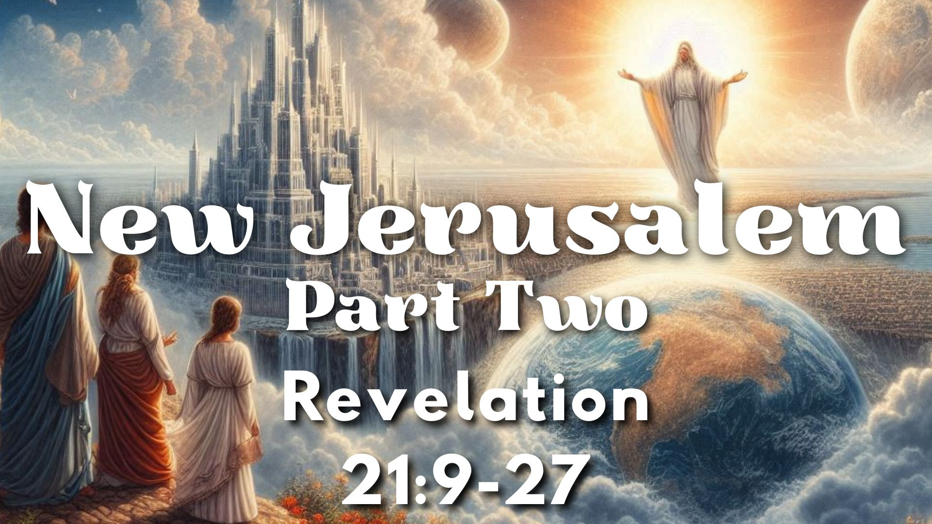 New Jerusalem Pt 2 | Revelation 21:9-27 