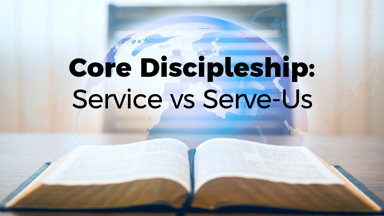 Core Discipleship: Service vs Serve-Us