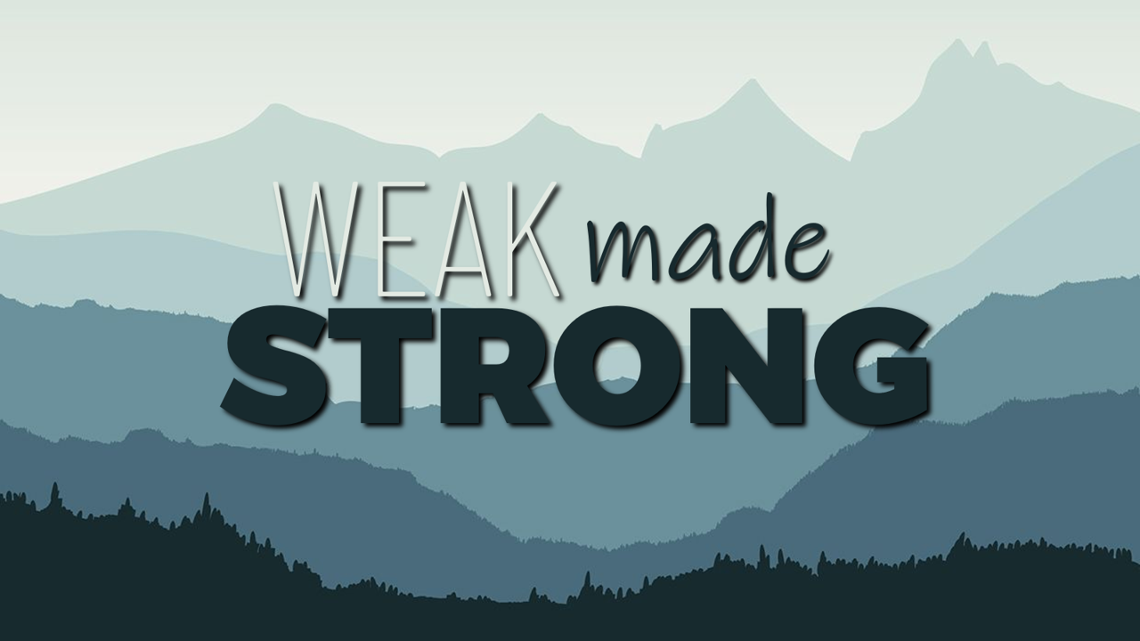 Weak Made Strong
