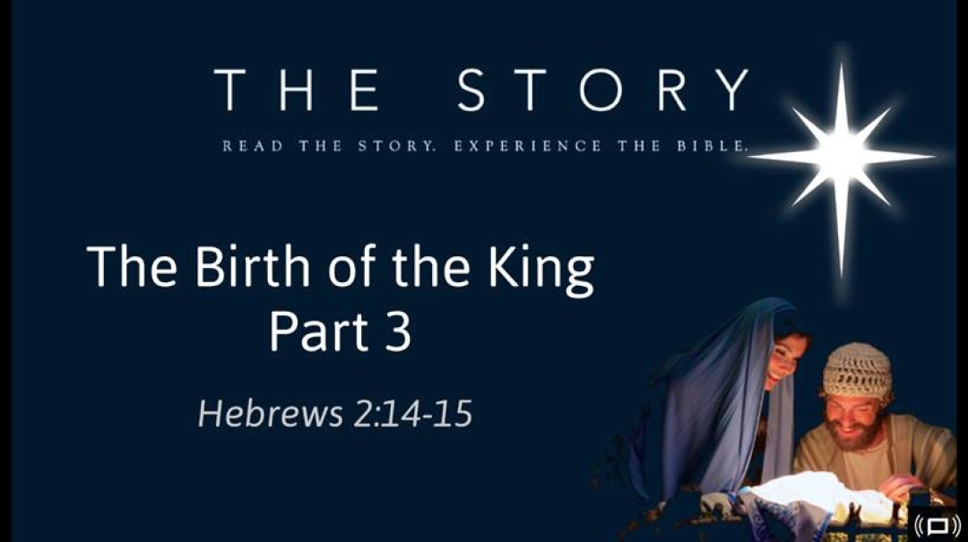 Sermon: Birth of the King. Part 3 (Hebrews 2:14-15)