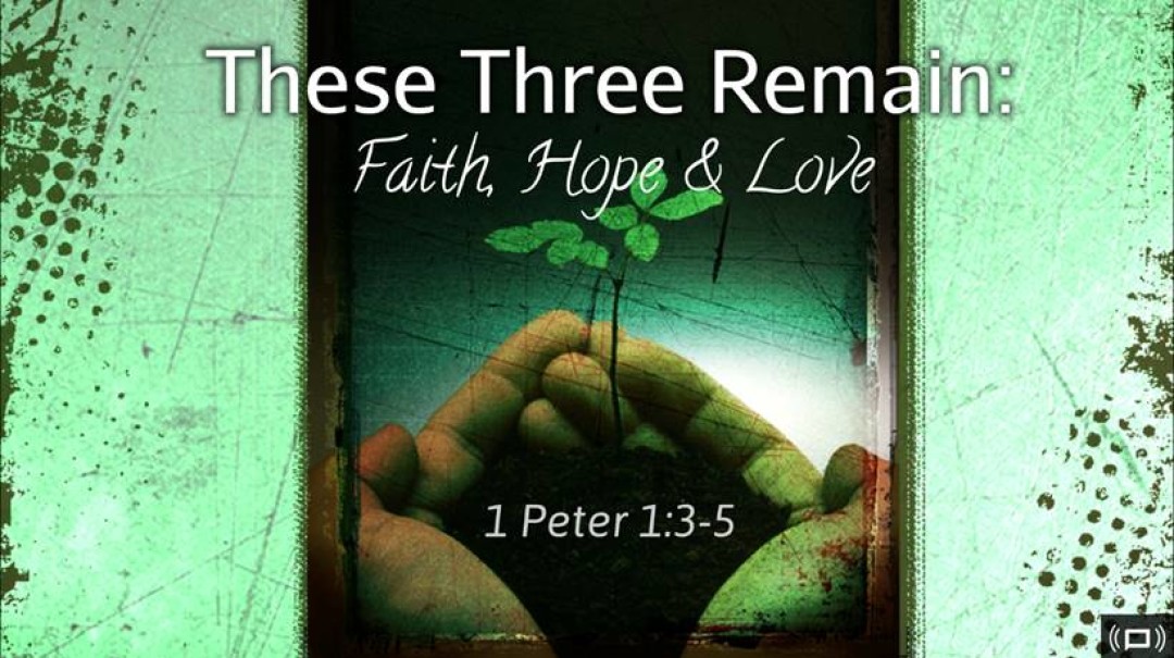 Sermon: Faith, Hope, and Love Part 2 (1 Peter 1:3-5)