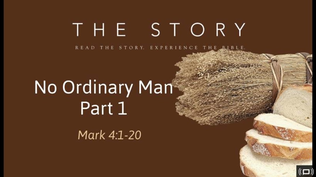 Sermon: No Ordinary Man Part I (Mark 4:1-20)