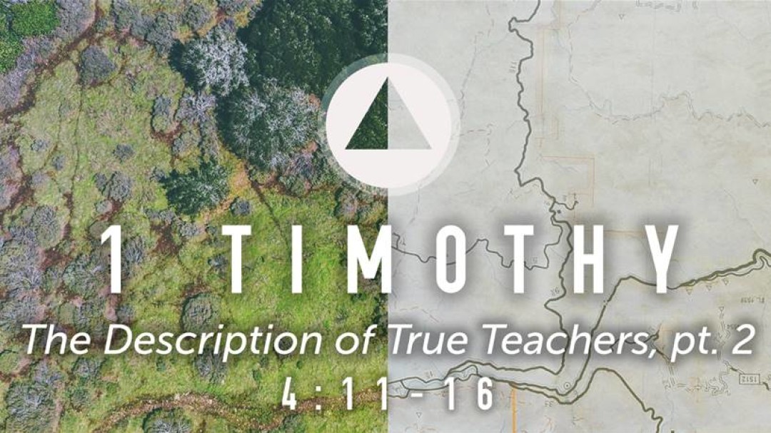 Sermon: The Description of True Teachers, Part 2 (1 Tim. 4:11-16)