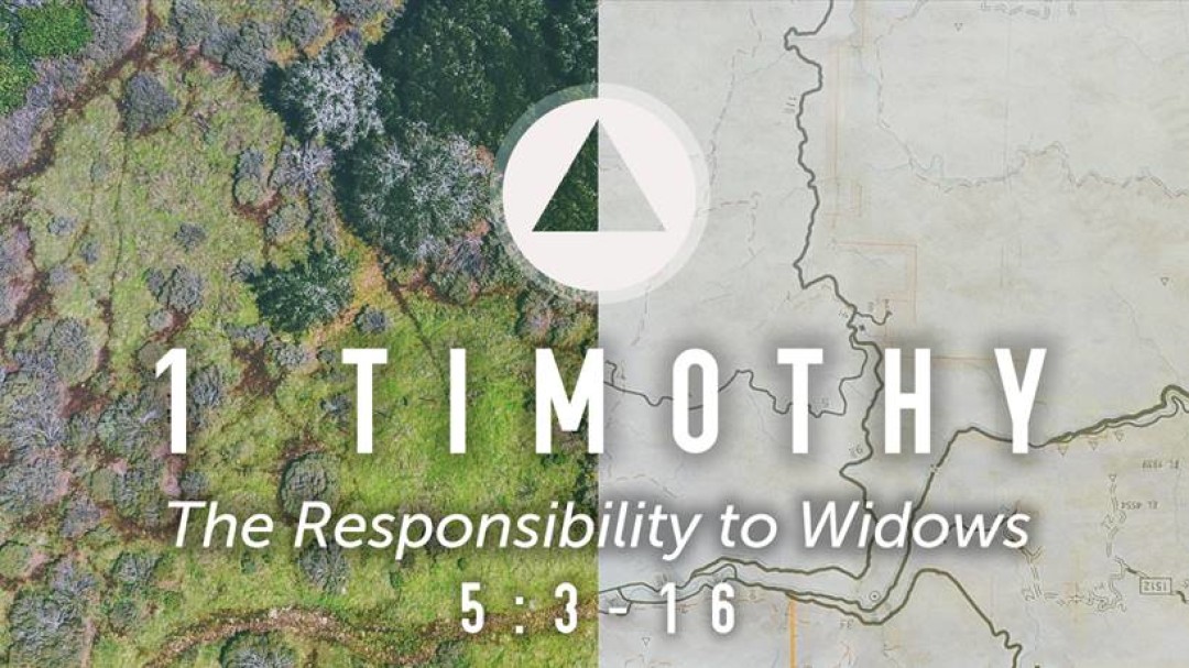 Sermon: The Responsibility to Widows (1 Tim. 5:3-16)